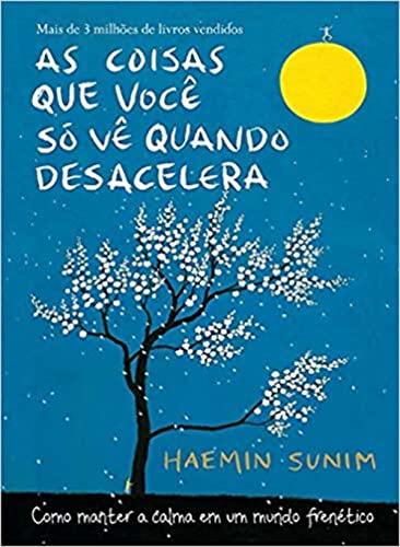 As Coisas Que Você Só Vê Quando Desacelera – Haemin Sunim